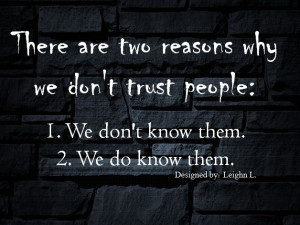 ... reasons why we don t trust people 1 we don t know them 2 we do know