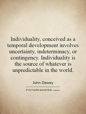 ... contingency. Individuality is the source of whatever is unpredictable