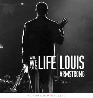 Louis Armstrong Famous Quotes