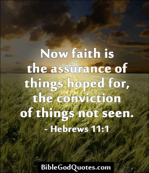 Now faith is the assurance of things hoped for, the conviction of ...