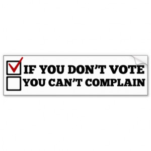 If You Don't Vote You Can't Complain Car Bumper Sticker