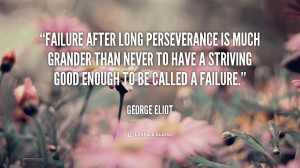 Failure after long perseverance is much grander than never to have a ...