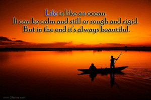Life is like an ocean-Calm-Rough-Rrigid-Beautiful-Best Quotes
