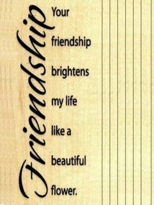... Quotes - Your friendship brightens my life like a beautiful flower