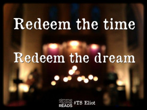 Redeem the dream #TSEliot #quote | gimmesomereads.com