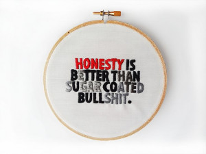 HONESTY IS BETTER THAN SUGAR COATED BULLSHIT. 6 inch embroidery hoop ...