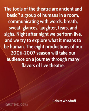 The tools of the theatre are ancient and basic ? a group of humans in ...