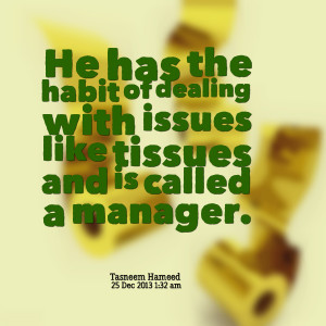 Quotes Picture: he has the habit of dealing with issues like tissues ...