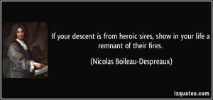 If your descent is from heroic sires, show in your life a remnant of ...