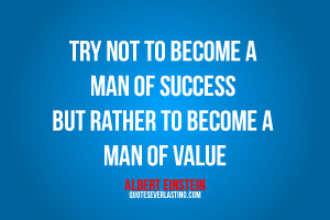 ... of success but rather to become a man of value Albert Einstein quote