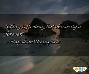 Glory is fleeting, but obscurity is forever. (quote)