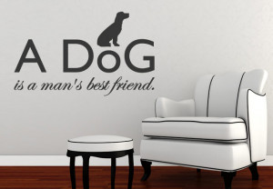 My Dog Is My Best Friend Quotes A dog is a man`s best friend.
