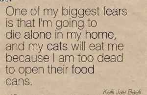 Fears Is That I’m Going To Die Alone In My Home.. - Kelli Jae Baeli ...