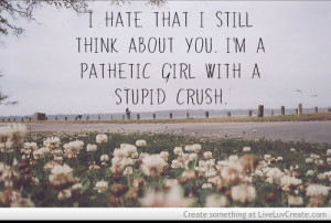 Pathetic Girl With A Stupid Crush