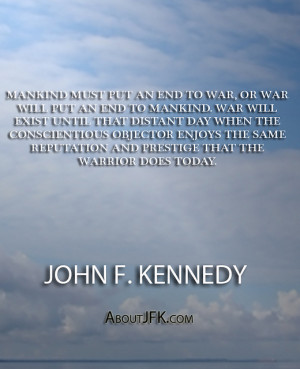 War will exist until that distant day when the conscientious objector ...