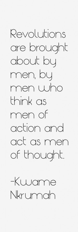 Revolutions are brought about by men, by men who think as men of ...