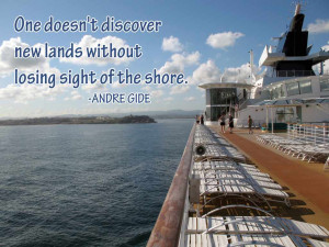 ... discover new lands without losing sight of the shore. Andre Gide