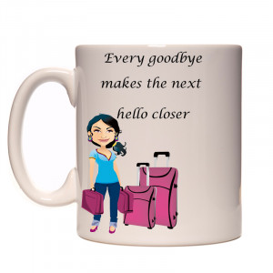 Every Goodbye Makes the Next Hello Closer ~ Goodbye Quote