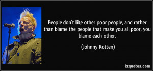 People don't like other poor people, and rather than blame the people ...