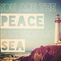 You are the peace in my troubled sea ~ My Lighthouse ~ Rend Collective