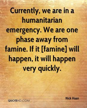 ... from famine. If it [famine] will happen, it will happen very quickly