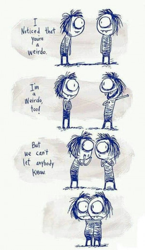 Let's be weirdos together!