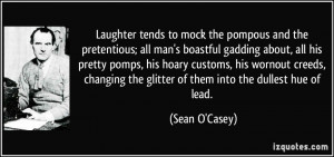 tends to mock the pompous and the pretentious; all man's boastful ...
