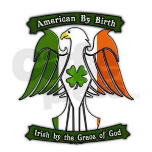 Irish Quotes: American by birth. Irish by the grace of God.