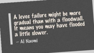 ... Failure Might be More Gradual than with a Floodwall ~ Failure Quote