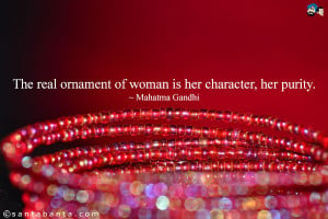 The real ornament of woman is her character, her purity.