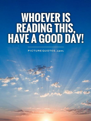 Positive Quotes Reading Quotes Good Day Quotes Have A Good Day Quotes