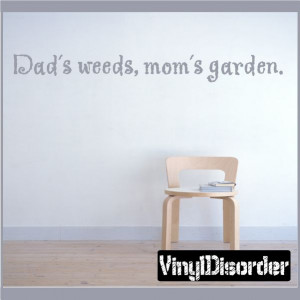Dad's weeds, mom's garden. Wall Quote Mural Decal