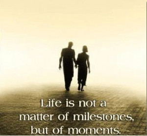 Life is not a matter of milestones, but of moments. Cancer is a life ...
