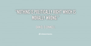 quote-Daniel-OConnell-nothing-is-politically-right-which-is-morally ...