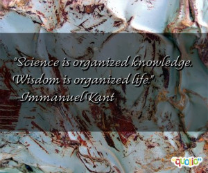 science is organized knowledge wisdom is organized life quotes