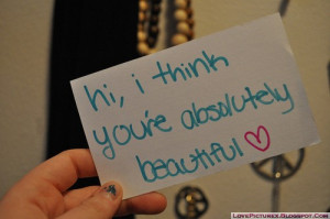 saying, hi I think you are absolutely beautiful