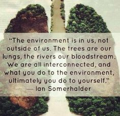 The environment is in us.... #quote from Ian Somerhalder More