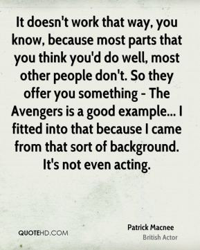 Patrick Macnee - It doesn't work that way, you know, because most ...