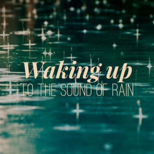 Waking up to the sound of the rain! Oh what a wonderful feeling!