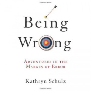 Being Wrong - Kathryn Schulz
