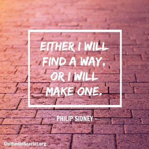 Either I will find a way, or I will make one. - Philip Sidney #Quotes