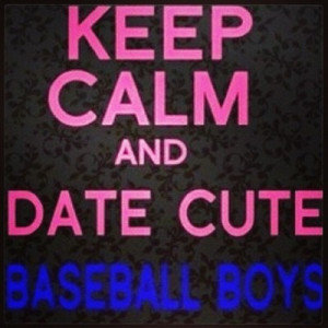 Keep calm and date cute baseball boys
