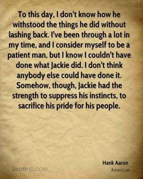 withstood the things he did without lashing back. I've been through a ...