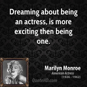 Dreaming about being an actress, is more exciting then being one.