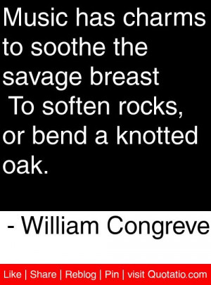 ... soften rocks, or bend a knotted oak. - William Congreve #quotes #