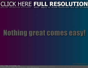 Quotes-and-Sayings-Picture-Nothing-great-comes-easy1.jpg