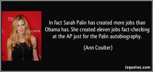 In fact Sarah Palin has created more jobs than Obama has. She created ...