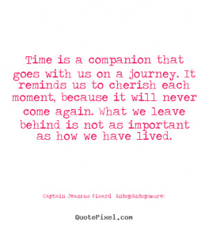 Make poster quotes about life - Time is a companion that goes with us ...