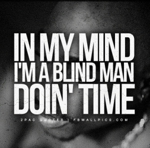 2Pac Blind Man Doing Time Quote Picture
