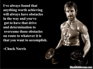 Drive and determination - Chuck Norris